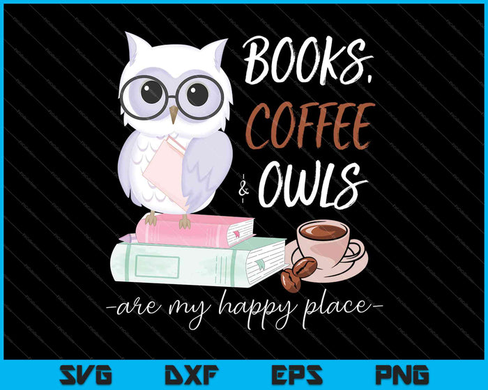 Libros Café y búhos son mi lugar feliz SVG PNG cortando archivos imprimibles