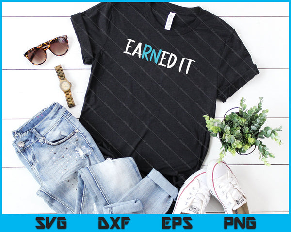 Womens EarNed It Nursing School SVG PNG snijden afdrukbare bestanden  - on a t-shirt