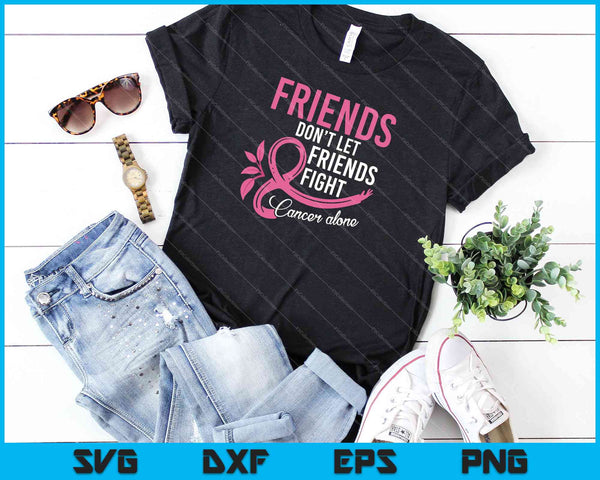 Women's friends don't let friends fight alone breast cancer SVG cut file