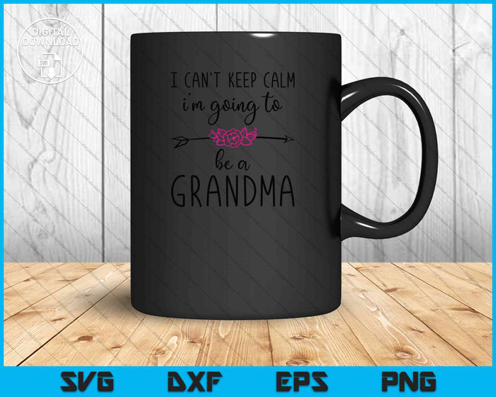 I Can't Keep Calm I'm Going to be a Grandma Again SVG PNG Cutting Printable Files