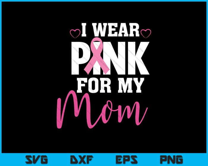 Vrouwen draag ik roze voor mijn moeder borstkanker bewustzijn SVG PNG snijden afdrukbare bestanden