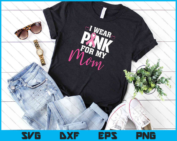 Women's I Wear Pink For My Mom Breast Cancer Awareness SVG PNG Cutting Printable Files - on a t-shirt