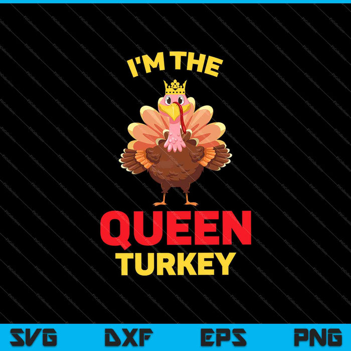Ik ben de koningin Turkije bijpassende familie Thanksgiving SVG PNG snijden afdrukbare bestanden
