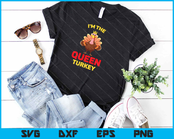 Soy la Reina Pavo Coincidencia Familia Acción de Gracias Svg Cortando Archivos Imprimibles - on a t-shirt