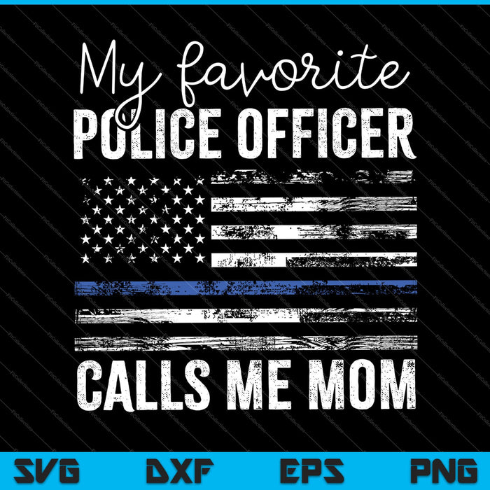 My favorite Police Officer Calls Me Mom Thin Blue SVG PNG Cutting Printable Files