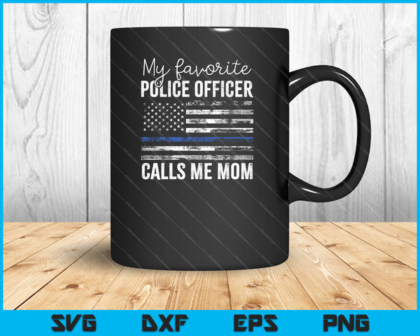 Mi oficial de policía favorito me llama mamá Thin Blue SVG PNG cortando archivos imprimibles