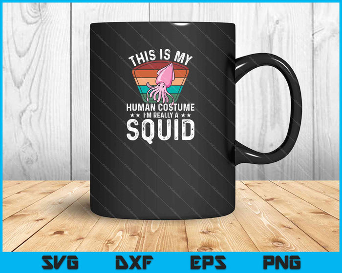 This is my human costume I'm really a Squid Halloween SVG PNG Cutting Printable Files