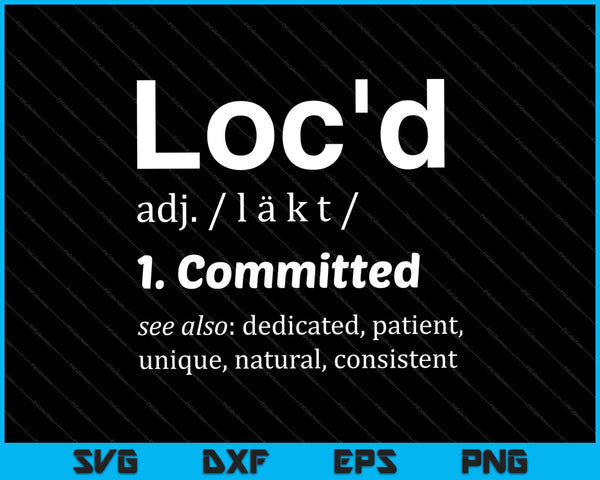 THE ORIGINAL Loc'd definition loc lifestyle dreadlock SVG PNG Cutting Printable Files