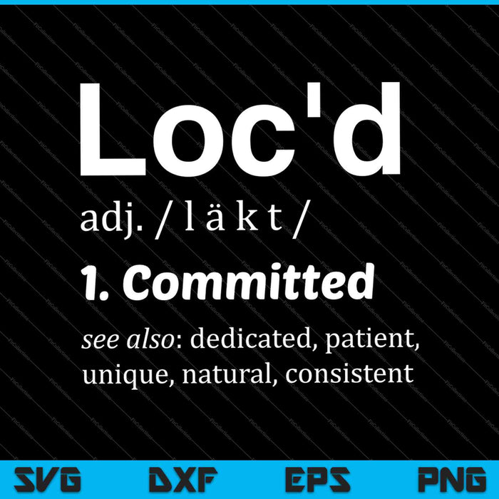 THE ORIGINAL Loc'd definition loc lifestyle dreadlock SVG PNG Cutting Printable Files