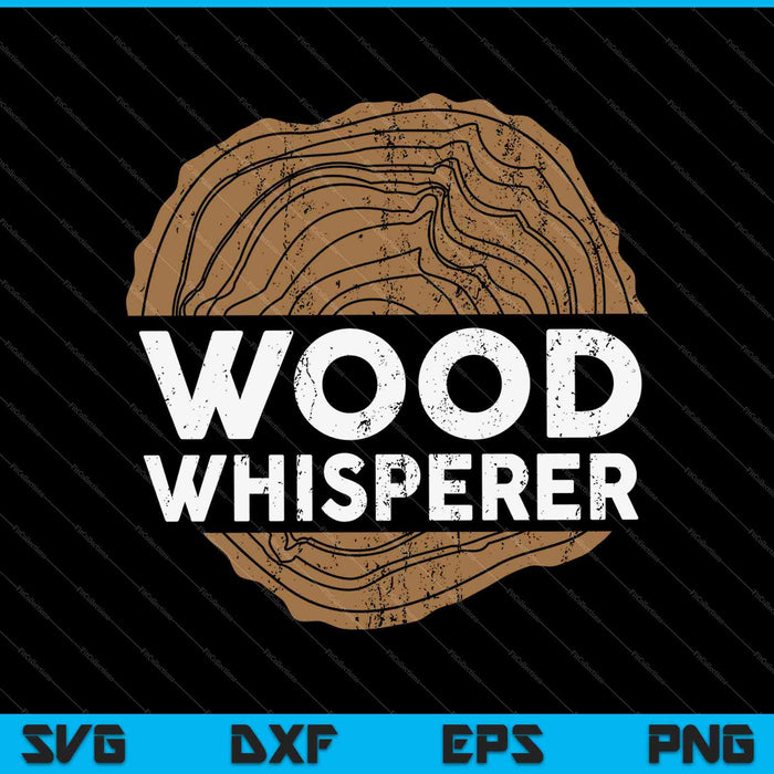 Wood Whisperer for a Lumberjack SVG PNG Cutting Printable Files