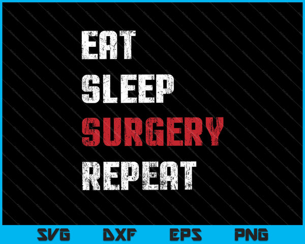 Doctor Surgeon Gift Eat Sleep Surgery Repeat SVG PNG Cutting Printable Files