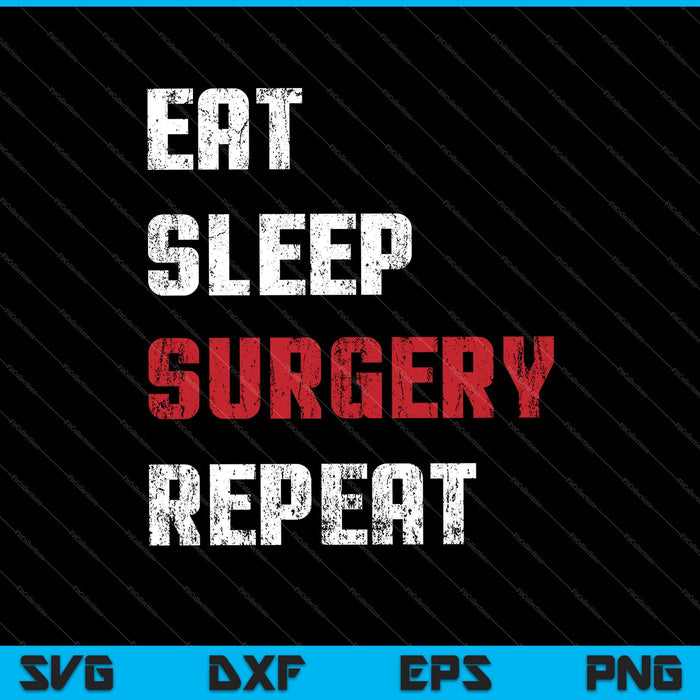 Doctor Surgeon Gift Eat Sleep Surgery Repeat SVG PNG Cutting Printable Files