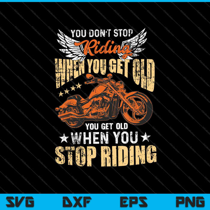 You don't stop riding when you get old SVG PNG Cutting Printable Files