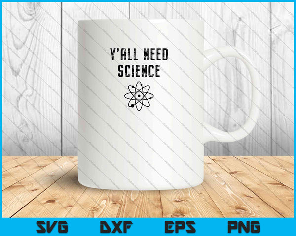 Y'all Need Science Funny Science SVG PNG Cutting Printable Files
