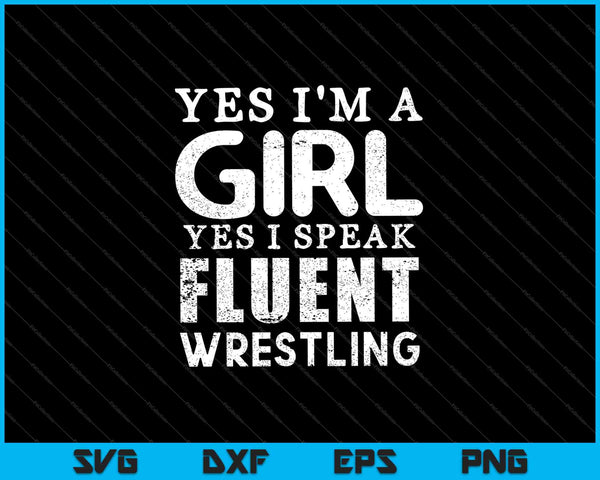 Yes I'm A Girl Yes I Speak Wrestling SVG PNG Cutting Printable Files