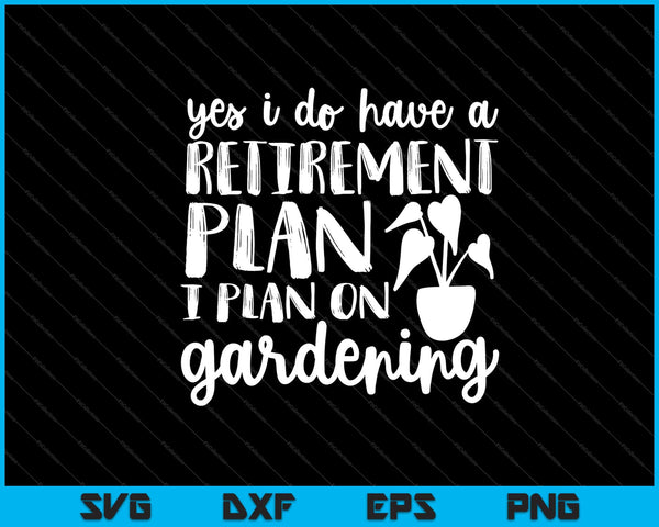 Sí, tengo un plan de jubilación. Planeo trabajar en jardinería. Cortar archivos imprimibles.