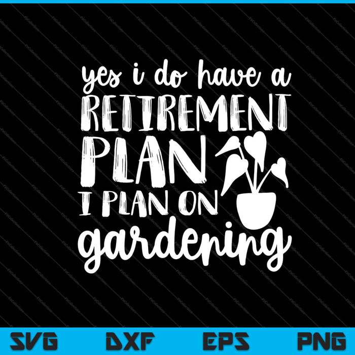 Sí, tengo un plan de jubilación. Planeo trabajar en jardinería. Cortar archivos imprimibles.