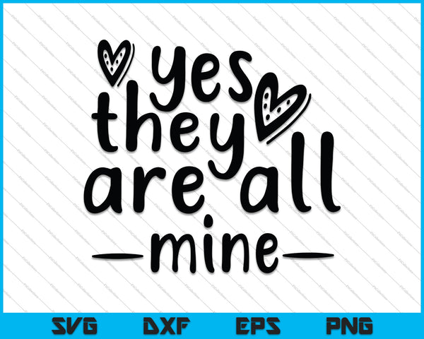 Yes! they are all mine - Mom life SVG PNG Cutting Printable Files
