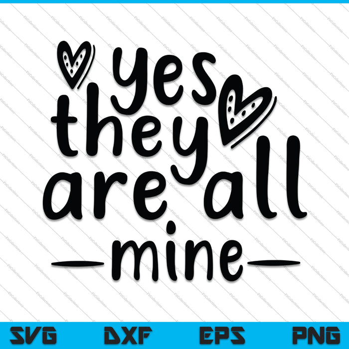 Yes! they are all mine - Mom life SVG PNG Cutting Printable Files