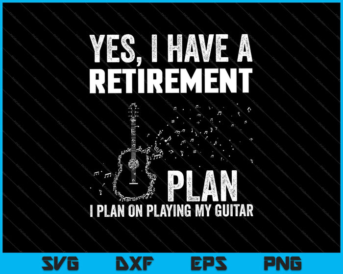 Yes, I have a retirement plan I plan on playing my guitar SVG PNG Cutting Printable Files