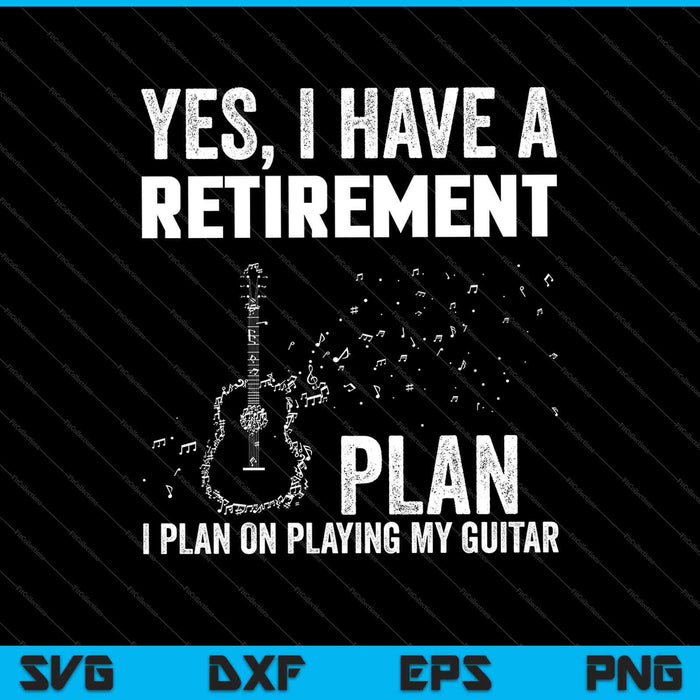 Sí, tengo un plan de jubilación. Planeo tocar mi guitarra SVG PNG Cortar archivos imprimibles 