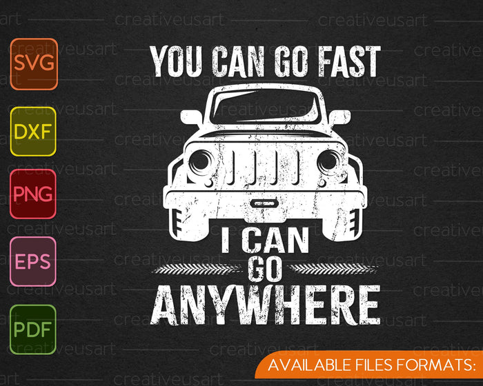 You Can Go Fast I Can Go Anywhere SVG PNG Cutting Printable Files