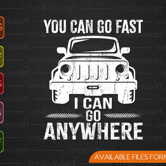 You Can Go Fast I Can Go Anywhere SVG PNG Cutting Printable Files