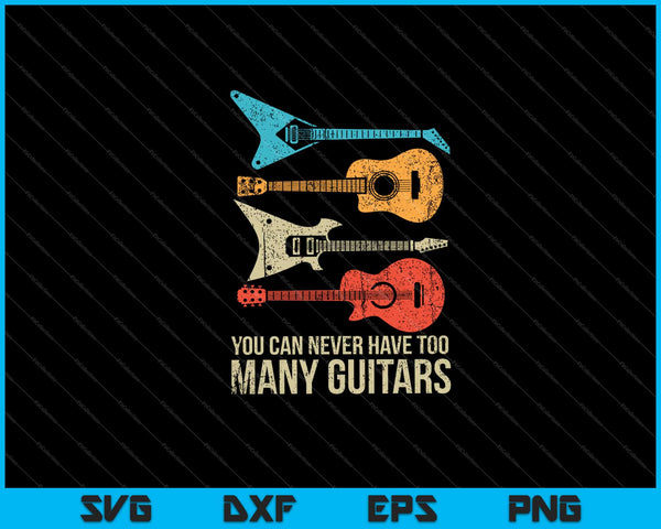 You Can Never Have Too Many Guitars Svg Cutting Printable Files