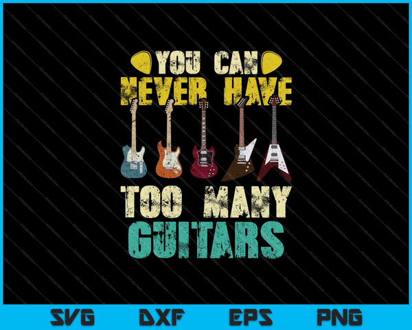 You Can Never Have Too Many Guitars SVG PNG Cutting Printable Files