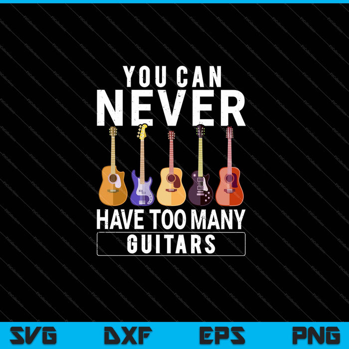 You Can Never Have Too Many Guitars Funny Music SVG PNG Cutting Printable Files