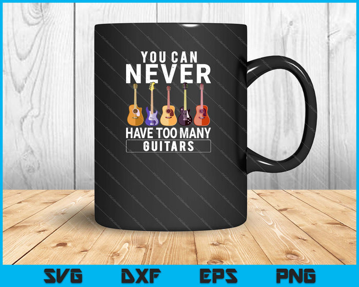You Can Never Have Too Many Guitars Funny Music SVG PNG Cutting Printable Files