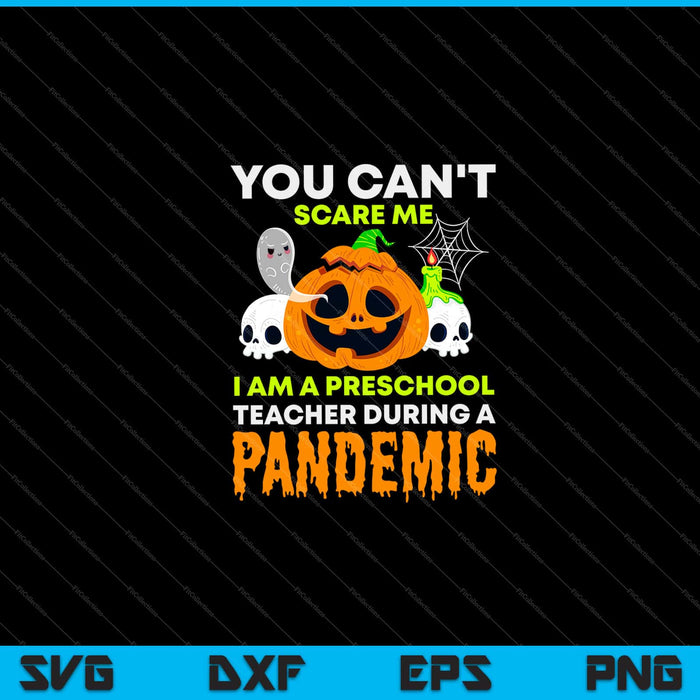 You Can't Scare Me I Am A Preschool Teacher during a pandemic Svg Cutting Printable Files