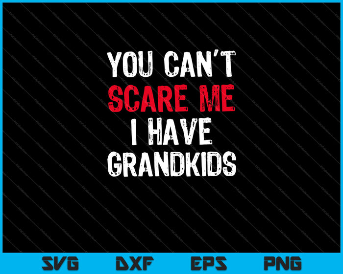 You Can't Scare Me I Have Grandkids Halloween Svg Cutting Printable Files