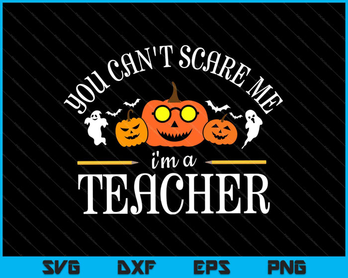 Je kunt me niet bang maken, ik ben een leraar Halloween SVG PNG snijden afdrukbare bestanden