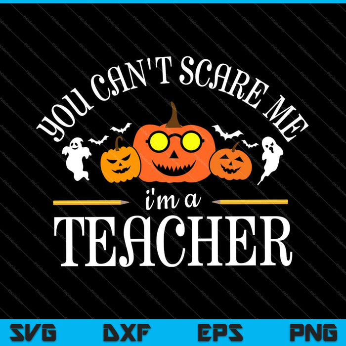 No puedes asustarme Soy profesor Halloween SVG PNG Cortar archivos imprimibles 