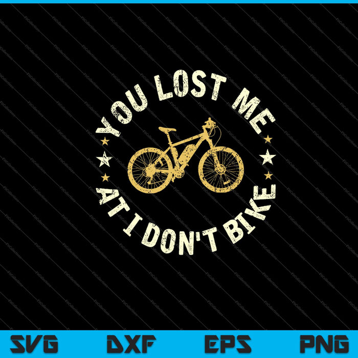 You Lost Me At I Don't Bike Funny Bicycle Svg Cutting Printable Files