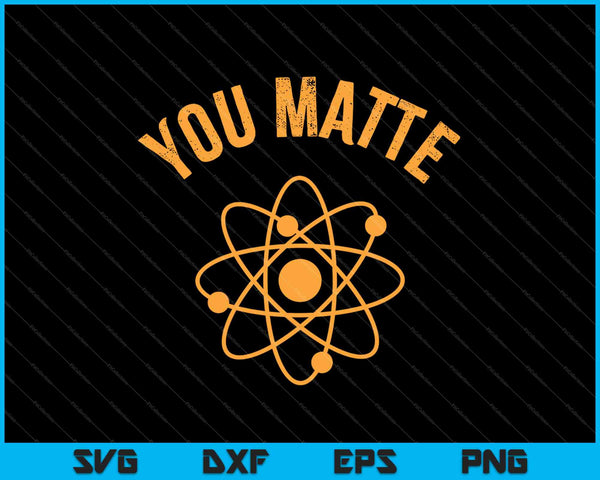 You Matte Science You Energy Funny Science Teacher SVG PNG Cutting Printable Files