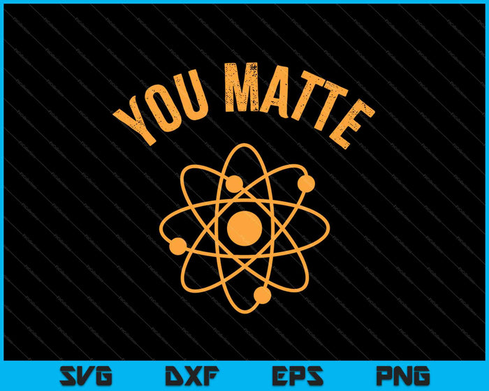 You Matte Science You Energy Funny Science Teacher SVG PNG Cutting Printable Files