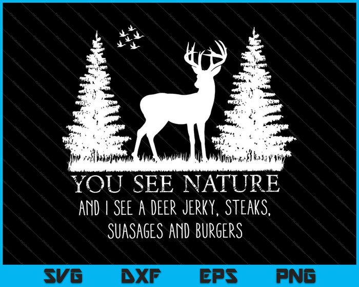 Je ziet de natuur en ik zie een hert schokkerig, steaks, suasages en hamburgers SVG PNG snijden afdrukbare bestanden