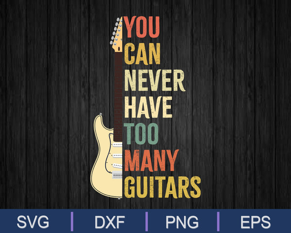 Je kunt nooit teveel gitaren hebben SVG PNG snijden afdrukbare bestanden