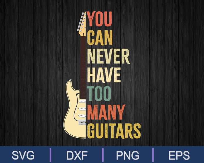 You Can Never Have Too Many Guitars SVG PNG Cutting Printable Files
