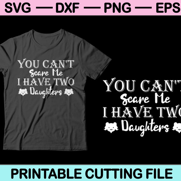 No puedes asustarme Tengo tres hijas SVG PNG cortando archivos imprimibles