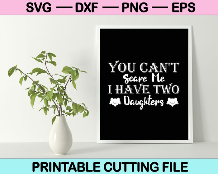 You Can't Scare Me I Have Three Daughters SVG PNG Cutting Printable Files