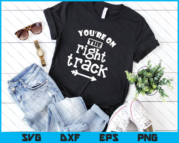 You're on the right track SVG PNG Cutting Printable Files - on a t-shirt