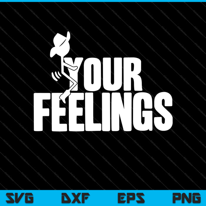Your Feelings SVG PNG Cutting Printable Files