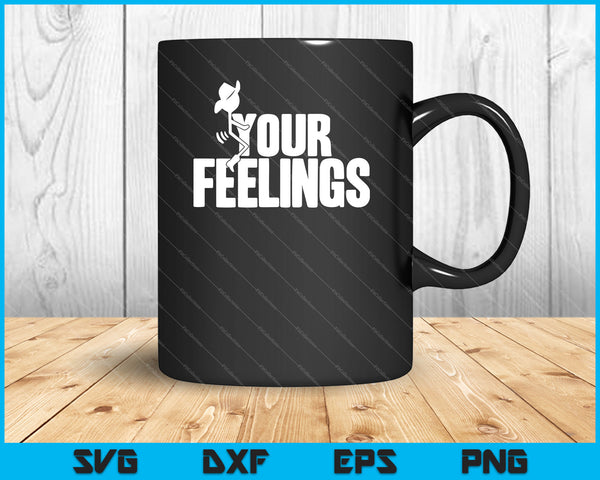 Your Feelings SVG PNG Cutting Printable Files
