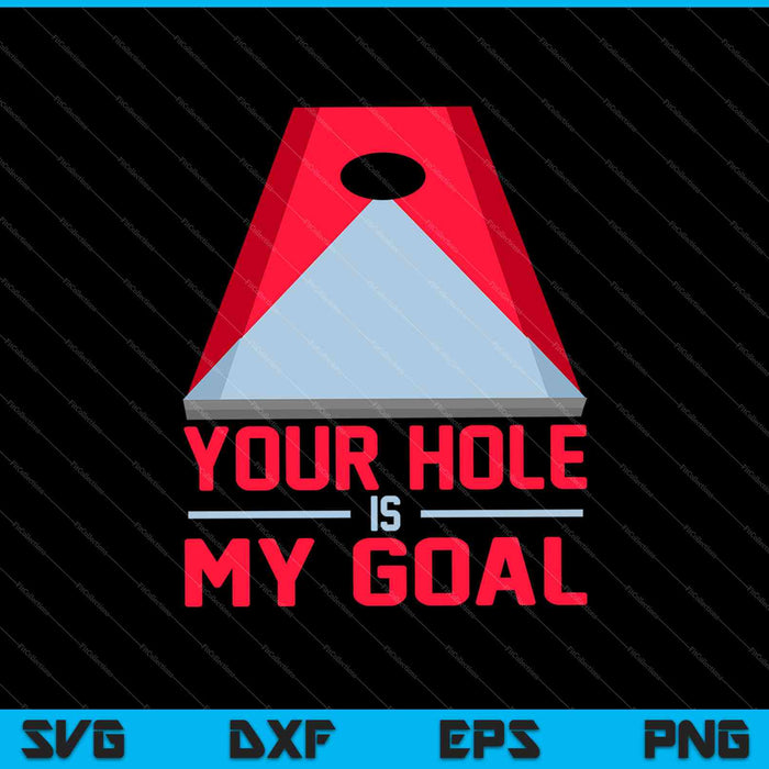 Your Hole Is My Goal For Cornhole Game SVG PNG Cutting Printable Files