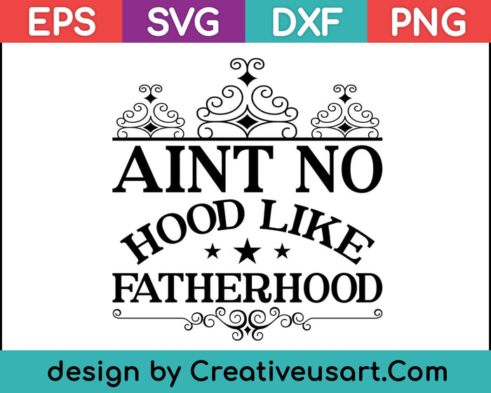 Aint No Hood Like Father Hood SVG PNG Cutting Printable Files