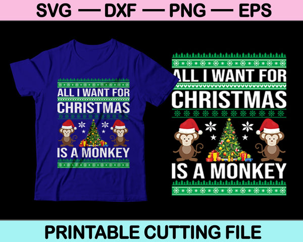 Alles wat ik wil voor Kerstmis is een aap SVG PNG snijden afdrukbare bestanden 