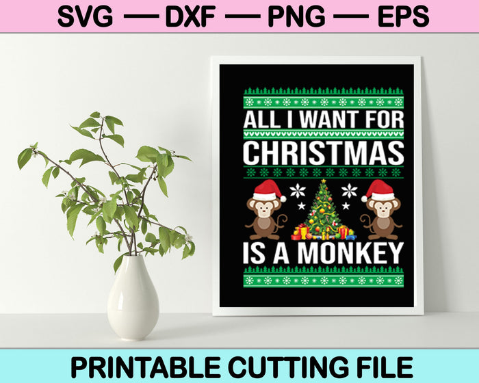 All I Want for Christmas is a Monkey SVG PNG Cutting Printable Files